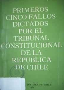 Primeros cinco fallos dictados por el Tribunal Constitucional de la República de Chile