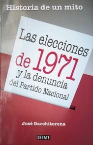 Historia de un mito : las elecciones de 1971 y la denuncia del Partido Nacional