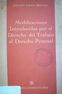 Modificaciones introducidas por el Derecho del Trabajo al Derecho Procesal