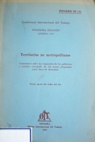 Territorios no metropolitanos : comentario sobre las respuestas de los gobiernos y versión corregida de los textos propuestos como base de discusión : tercer orden del día : informe III (3)