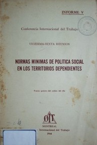 Normas mínimas de política social en los territorios dependientes : punto quinto del orden del día : informe V