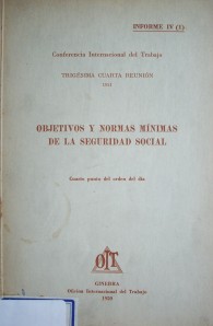 Objetivos y normas mínimas de la seguridad social :cuarto punto del orden del día : informe IV (1)