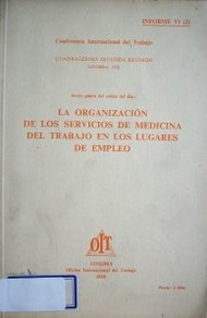 La organización de los servicios de medicina del trabajo en los lugares de empleo : sexto punto del orden del día : informe VI (2)