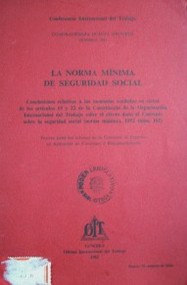 Norma mínima de la seguridad social : conclusiones relativas a las memorias recibidas en virtud de los artículos 19 y 22de la Constitución de la Organización Internacional del Trabajo sobre el efecto dado al Convenio sobre la seguridad social (norma mínima), 1952 (núm. 102) : tercera parte del informe de la Comisión de Expertos en aplicación de Convenios y Recomentaciones