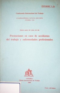 Prestaciones en caso de accidentes del trabajo y enfermedades profesionales : quinto punto del orden del día : informe V (2)