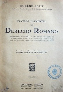 Tratado elemental de derecho romano : desarrollo histórico y exposición general de los principios de la legislación romana desde el origen de Roma hasta el emperador Justiniano