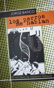 Los perros me hablan : 8 historias de asesinos seriales