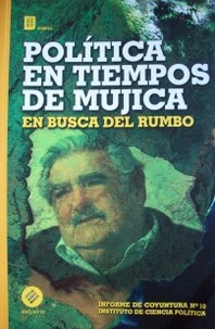 Política en tiempos de Mujica : en busca del rumbo