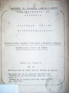 Historia social hispanoamericana : disposiciones legales referentes a mulatos, negros, berberiscos e hijos de indios