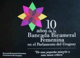 10 años de la Bancada Bicameral Femenina en el Parlamento del Uruguay : "de una pequeña minoría a una masa crítica"