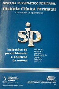 Sistema Informático Perinatal : história clínica perinatal : e formulários complementares : instruçoes de preenchimento e definiçao de termos