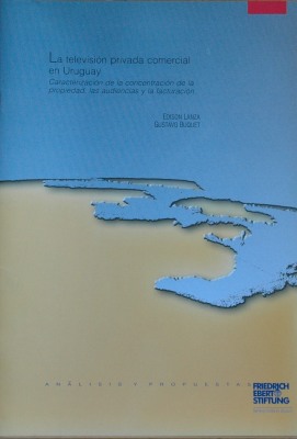 La televisión privada comercial en Uruguay : caracterización de la concentración de la propiedad, las audiencias y la facturación