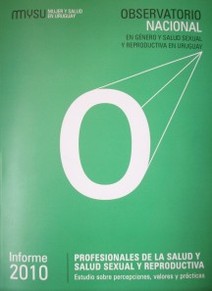 Profesionales de la salud y salud sexual y reproductiva: estudio sobre percepciones, valores y prácticas : Informe 2010