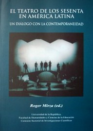 El teatro de los sesenta en América Latina : un diálogo con la contemporaneidad