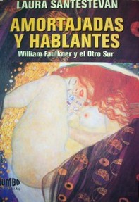 Amortajadas y hablantes : William Faulkner y el Otro Sur