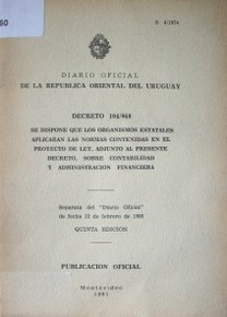 Decreto 104/968 : se dispone que los organismos estatales aplicarán las normas contenidas en el proyecto de ley, adjunto al presente decreto, sobre contabilidad y administración financiera