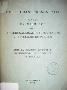 Exposición presentada por los exmiembros del Consejo Nacional de Subsistencias y contralor de Precios ante la Comisión Especial e Investigadora del Senado de la República