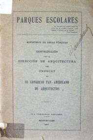 Parques escolares : contribución de la Dirección de Arquitectura del Uruguay al III Congreso Pan-Americano de Arquitectos