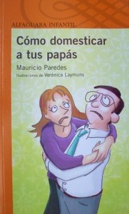 Cómo domesticar a tus papás