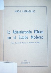 Las administración pública en el Estado moderno (poder discrecional, recurso por desviación de poder)