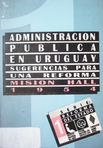 La administración pública en el Uruguay : sugerencias para una reforma de la organización administrativa