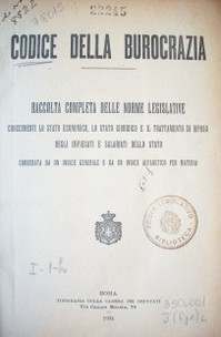 Codice della burocrazia : raccolta completa delle norme legislative concernenti lo stato economico,lo stato giuridico e il trattamento di riposo degli impiegati e salariati dello stato