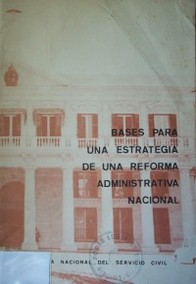 Bases para una estrategia de una reforma administrativa nacional  