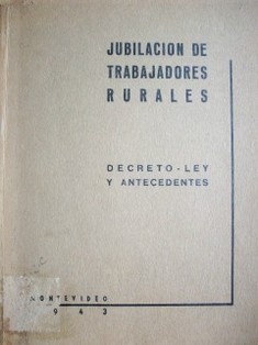 Jubilación de trabajadores rurales : decreto-ley y antecedentes