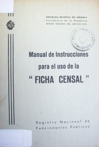 Manual de instrucciones para el uso de la "ficha censal"  : Registro Nacional de Funcionarios Públicos
