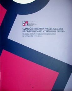 Comisión Tripartita para la Igualdad de Oportunidades y Trato en el Empleo : memoria de sus orígenes y primeros años de actuación : 1997-2010