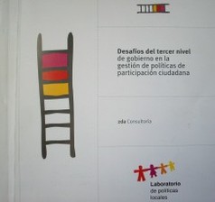 Desafíos del tercer nivel de gobierno en la gestión de políticas de participación ciudadana : 2da. consultoría