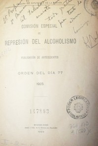 Comisión especial de represión del alcoholismo : publicación de antecedentes : orden del día 77, 1925