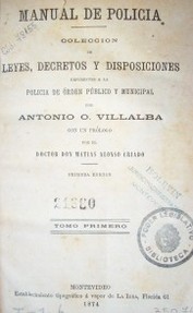 Manual de policía : colección de leyes, decretos y disposiciones referentes a la policía de orden público y municipal