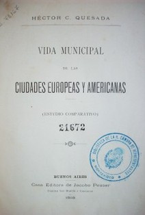 Vida municipal de las ciudades europeas y americanas : estudio comparativo