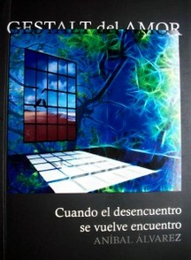 Gestalt del amor : cuando el desencuentro se vuelve encuentro