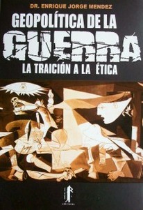 Geopolítica de la guerra : la traición a la ética