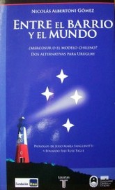 Entre el barrio y el mundo : ¿Mercosur o el Modelo Chileno?. Dos alternativas para Uruguay