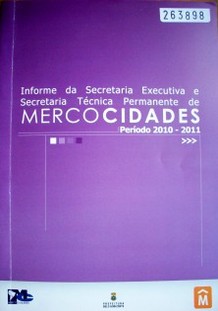 Informe da Secretaria Executiva e Secretaria Técnica Permanente de Mercocidades : período 2010-2011