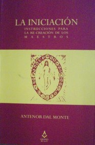 La Iniciación : el tercer grado : instrucciones para la re-creación de los Maestros