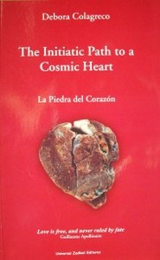 The initiatic path to a cosmic heart : [la Piedra del Corazón]