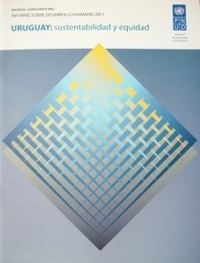 Uruguay: sustentabilidad y equidad : material complementario del Informe sobre Desarrollo Humano 2011