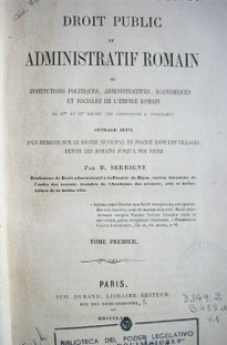 Droit public et administratif romain ou institutions politiques, administratives, économiques et sociales de l'Empire Romain du IVe. au VIe. siècle (de Constantin a Justinien)