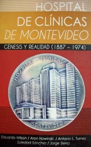 Hospital de Clínicas de Montevideo : génesis y realidad (1887 - 1974)