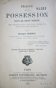 Traité de la possession dans le droit romain pour servir de base a une étude comparative des législations modernes