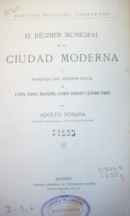 El régimen municipal de la ciudad moderna  y bosquejo del régimen local en España, Francia, Inglaterra, Estados Alemanes y Estados Unidos