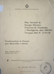 Plan nacional de energía eléctrica, proyectos de trasmisión y distribución, años 1981/83. Préstamo Birf No. 1779 -Ur : transformadores de potencia para Montevideo e interior