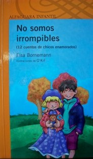 No somos irrompibles : [12 cuentos de chicos enamorados]