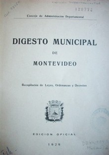 Digesto Municipal de Montevideo : recopilación de leyes, ordenanzas y decretos