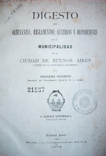 Digesto de ordenanzas, reglamentos, acuerdos y disposiciones de la Municipalidad de la ciudad de Buenos Aires