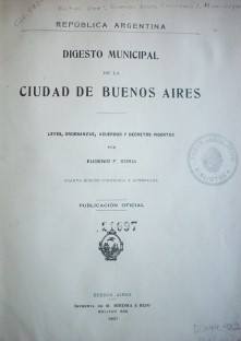 Digesto municipal de la ciudad de Buenos Aires : leyes, ordenanzas, acuerdos y decretos vigentes